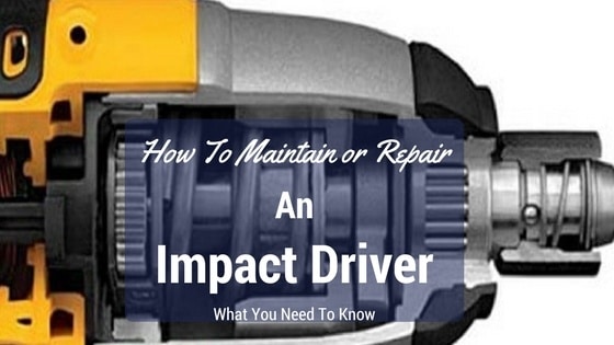 how to maintain and repair impact driver